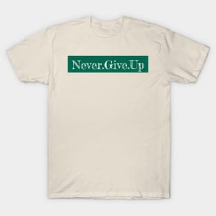 Never give up T-Shirt